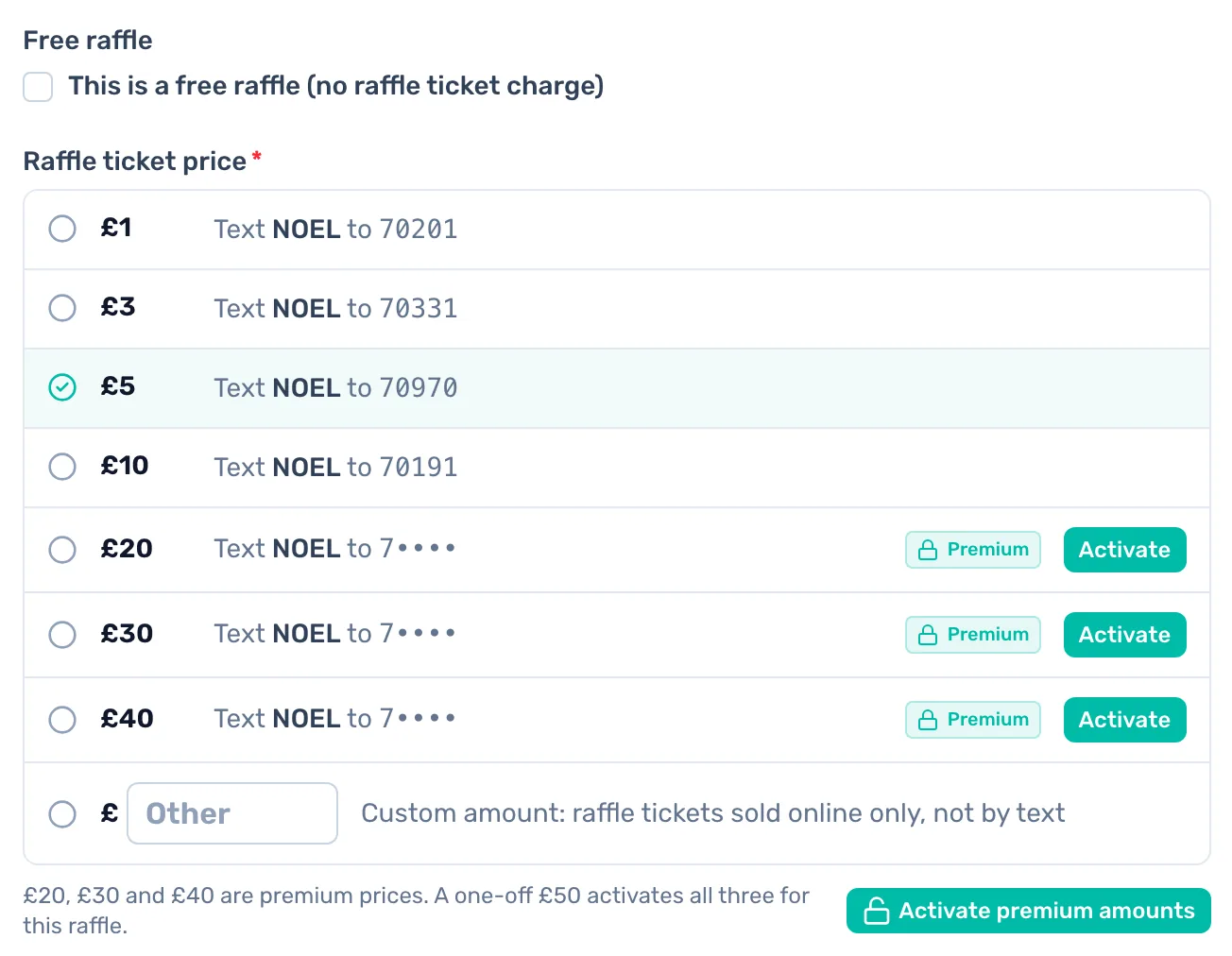 Choose your ticket price: Each standard price has its own text number. 20, 30 and 40 pounds need Activate premium amounts, a one-off 50 pounds.